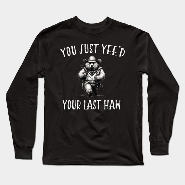 You Just Yee'd Your Last Haw Long Sleeve T-Shirt by LaroyaloTees